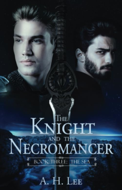 The Knight and the Necromancer: Book Three: The Sea par A. H. Lee
