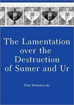 The Lamentation over the Destruction of Sumer and Ur par Piotr Michalowski