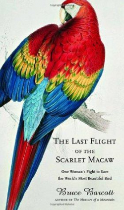 The Last Flight of the Scarlet Macaw par Bruce Barcott