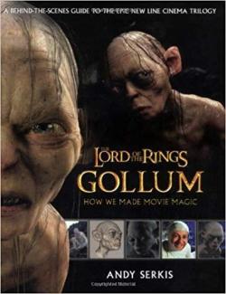 The Lord of the ring Gollum : how we made movie magic par Andy Serkis