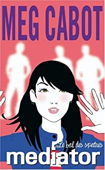 The Mediator, tome 3 : Le bal des spectres par Meg Cabot