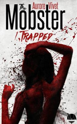 The mobster, tome 1 : Trapped par Aurore Vivet