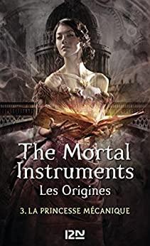 The Mortal Instruments - Les origines, tome 3 : La princesse mcanique par Cassandra Clare