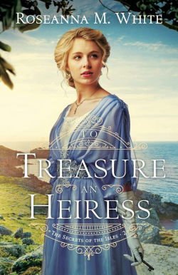 The Secrets of the Isles, tome 2 : To Treasure an Heiress par Roseanna M. White