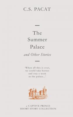 The Summer Palace and Other Stories: A Captive Prince Short Story Collection par C. S. Pacat
