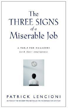 The Three Signs of a Miserable Job: A Management Fable About Helping Employees Find Fulfillment in Their Work par Patrick Lencioni