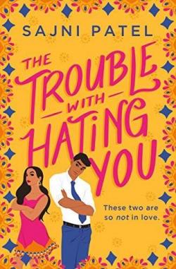 The Trouble With Hating You par Sajni Patel