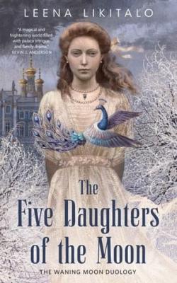 The Waning Moon Duology, tome 1 : The Five Daughters of the Moon par Leena Likitalo