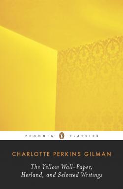 The Yellow Wall-Paper - Herland - Selected Writings par Charlotte Perkins Gillman