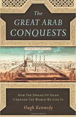 The great arab conquests par Hugh Kennedy