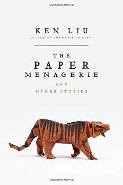 The Paper Menagerie and Other Stories par Ken Liu