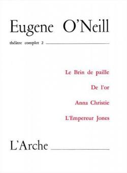 Thtre complet 2 : Le brin de paille - De l'or - Anna Christie - L'empereur Jones par Eugene O'Neill
