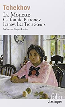 Thtre complet, tome 1 : La Mouette - Ce fou de Platonov - Ivanov - Les Trois Soeurs par Anton Tchekhov