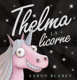 Thelma la licorne par Aaron Blabey