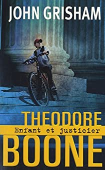 Theodore Boone, tome 1 : Enfant et justicier par John Grisham