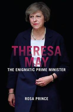 Theresa May. The enigmatic Prime Minister par Rosa Prince