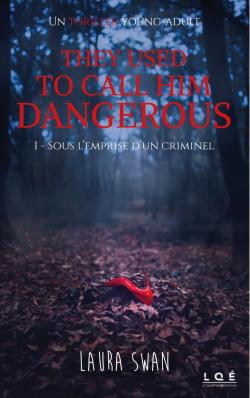 They used to call him dangerous, tome 1 : Sous l'emprise d'un criminel  par Laura Swan