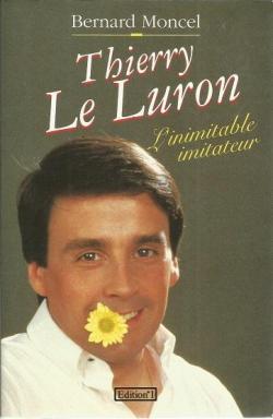 Thierry Le Luron : L'inimitable imitateur par Bernard Moncel