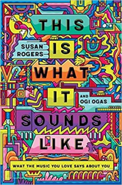 This Is What It Sounds Like: What the Music You Love Says About You par Susan Rogers