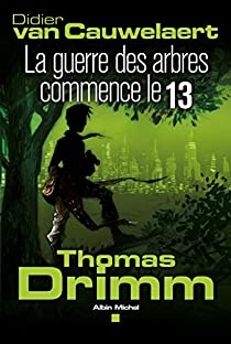 Thomas Drimm, tome 2 : La guerre des arbres commence le 13 par Didier Van Cauwelaert