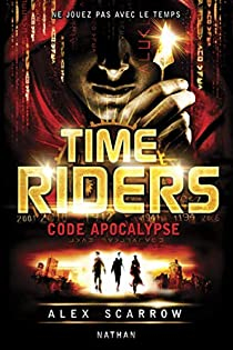 Time Riders, tome 3 : Code Apocalypse par Alex Scarrow