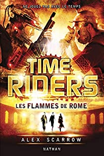 Time Riders, tome 5 : Les flammes de Rome par Scarrow