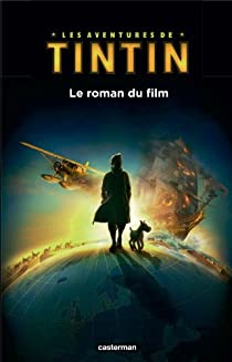 Tintin et le secret de la licorne : Le roman du film par  Herg