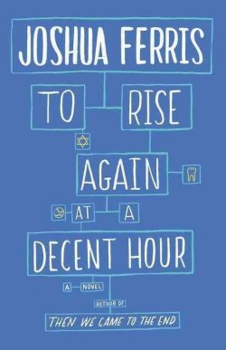 To Rise Again at a Decent Hour par Joshua Ferris