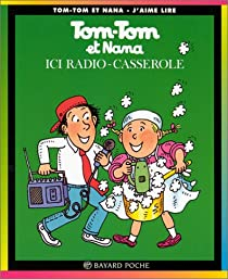 Tom-Tom et Nana, tome 11 : Ici Radio-casserole par Jacqueline Cohen