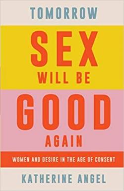 Tomorrow Sex Will Be Good Again par Katherine Angel