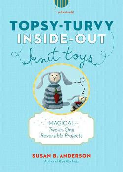 Topsy-Turvy Inside-Out : Knit Toys par Susan B. Anderson