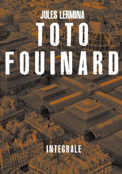 Toto Fouinard - Intgrale par Jules Lermina
