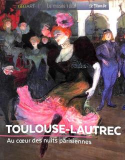 Toulouse-Lautrec, au coeur des nuits parisiennes par Sylvie Girard-Lagorce