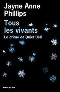 Tous les vivants : Le crime de Quiet Dell par Jayne Anne Phillips