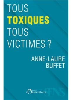 Tous toxiques, tous victimes ? par Anne-Laure Buffet
