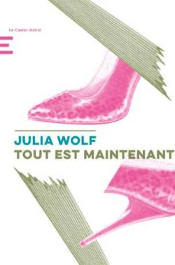 Tout est maintenant par Julia Wolf