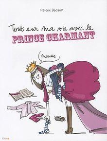 Tout sur ma vie avec le Prince Charmant par Hlne Badault