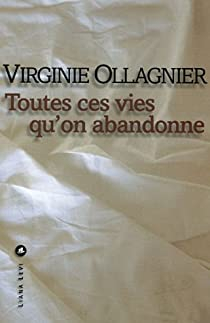 Toutes ces vies qu\'on abandonne par Virginie Ollagnier