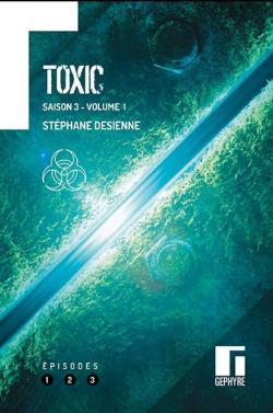 Toxic - Saison 3, tome 1 par Stphane Desienne