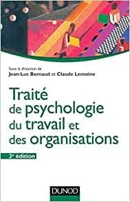 Trait de psychologie du travail et des organisations - 3me dition par Jean-Luc Bernaud