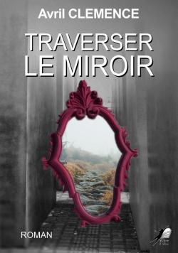 Traverser le miroir par Avril Clmence