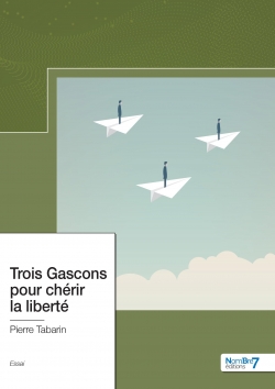 Trois Gascons pour chérir la liberté par Pierre Tabarin