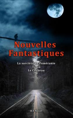 Nouvelles Fantastiques : La sorcire de Pomranie - Tania - Le Corbeau par D. F Novel