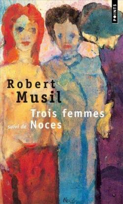 Trois femmes, suivi de 'Noces' par Robert Musil