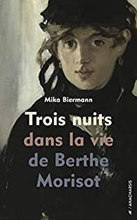 Trois nuits dans la vie de Berthe Morisot par Mika Biermann