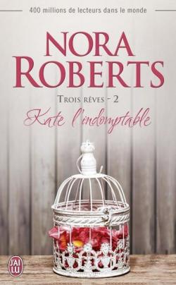 Trois rves, tome 2 : Kate l'indomptable par Nora Roberts