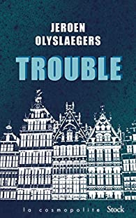 Trouble par Jeroen Olyslaegers