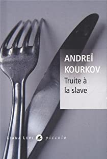 Truite  la slave par Andre Kourkov