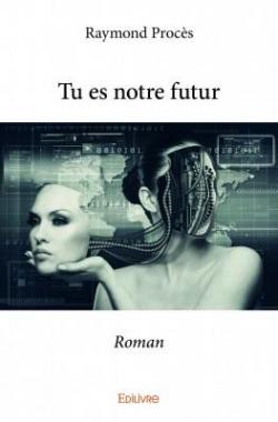 Tu es notre futur: Roman par Raymond Procs