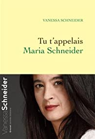Tu t'appelais Maria Schneider par Schneider